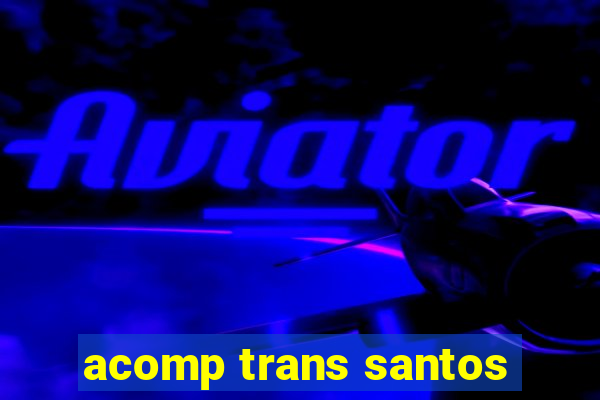 acomp trans santos